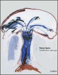 Nancy Spero. The war series 1966-1970. Catalogo della mostra (New York, October-November 2003; Paris, May-June 2004) - Robert Storr, Nancy Spero, Leon Golub - Libro Charta 2003 | Libraccio.it