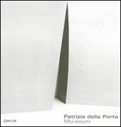 Patrizia della Porta. Mu-seum. 4 musei, 4 elementi-4 museums, 4 elements. Catalogo della mostra (Milano, 22 settembre-28 ottobre 2004)
