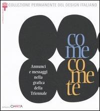 Come comete. Annunci e messaggi nella grafica della Triennale  - Libro Charta 2004 | Libraccio.it