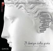 Il design della gioia. Il gioiello fra progetto e ornamento. Catalogo della mostra (Milano, 23 novembre 2004-27 febbraio 2005). Ediz. italiana e inglese