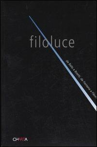 Filoluce. Da Balla a Boetti, da Fontana a Flavin. Catalogo della mostra (Milano, 11 maggio-3 luglio 2005)  - Libro Charta 2005 | Libraccio.it