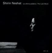 Shirin Neshat. La última palabra-The last word. Catalogo del progetto (León, Septiembre-Diciembre 2005; Las Palmas, Mayo-Julio 2006)