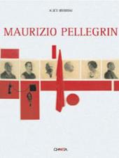 Maurizio Pellegrin. Catalogo della mostra (Venezia, 3 settembre-6 novembre 2005). Ediz. italiana e inglese