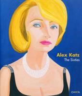Alex Katz. The Sixties. Catalogo della mostra (New York, April 27-June17 2006)