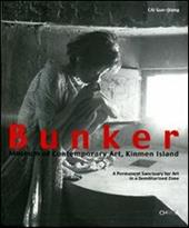 Bunker. Museum of contemporary art, Kinmen Island. A permanent sanctuary for art in a demilitarized zone. Catalogo della mostra (Taiwan, 2004-2005)