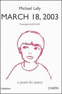 March 18, 2003. A poem for peace - Michael Lally - Libro Charta 2006 | Libraccio.it