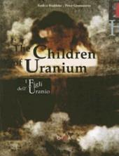 I figli dell'Uranio-The Children of Uranium. Ediz. bilingue