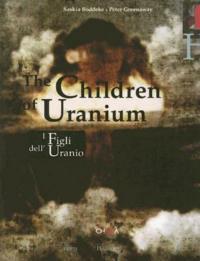 I figli dell'Uranio-The Children of Uranium. Ediz. bilingue - Peter Greenaway, Saskia Boddeke - Libro Charta 2006 | Libraccio.it