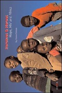 Heroines & heroes. Hope, HIV and Africa - Steve Simon - Libro Charta 2006 | Libraccio.it
