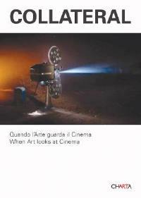 Collateral. Quando l'arte guarda il cinema. When art looks at Cinema. Catalogo della mostra (Milano, 2 febbraio-15 marzo 2007) - Adelina von Furstenberg, Anna Daneri, Andrea Lissoni - Libro Charta 2007 | Libraccio.it