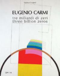 Eugenio Carmi. Tre miliardi di zeri-Three billion zeros - Martina Corgnati - Libro Charta 2006 | Libraccio.it