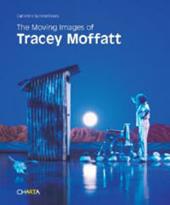 The moving images of Tracey Moffatt. Ediz. illustrata