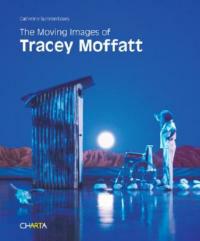 The moving images of Tracey Moffatt. Ediz. illustrata - Catherine Summerhayes - Libro Charta 2007 | Libraccio.it