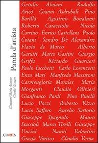 Parola d'artista. Dall'esperienza aniconica: scritti di artisti italiani 1960-2006. Ediz. illustrata - Giovanni M. Accame, Gisella Vismara - Libro Charta 2007, Parole di Charta | Libraccio.it