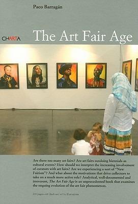 The art fair age. Ediz. inglese e spagnola - Paco Barragán, Amanda Coulson, Michele Robecchi - Libro Charta 2008 | Libraccio.it