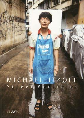 Michael Itkoff. Stret portraits - Bill Kouwenhoven, Aaron Schuman - Libro Charta 2008 | Libraccio.it