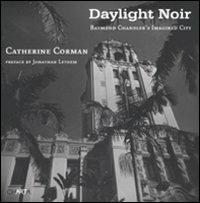Daylight noir. Raymond Chandler's imagined city. Ediz. illustrata - Catherine Corman - Libro Charta 2009 | Libraccio.it