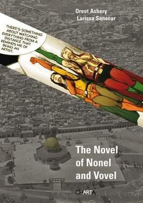 The novel of nonel and vovel - Oreet Ashery, Larissa Sansour - Libro Charta 2009 | Libraccio.it
