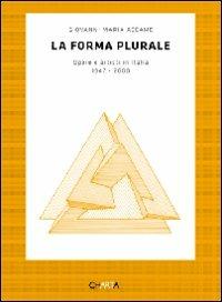La forma plurale. Opere e artisti in Italia. 1947-2000 - Giovanni M. Accame - Libro Charta 2010 | Libraccio.it