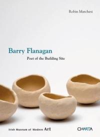 Barry Flanagan. Poet of the building site - Robin Marchesi - Libro Charta 2011 | Libraccio.it