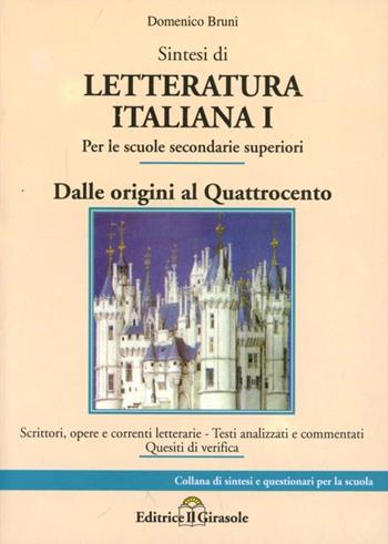 Sintesi di letteratura italiana. Vol. 1: Dalle origini al '400. - Domenico Bruni - Libro Il Girasole 2009 | Libraccio.it