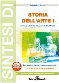 Sintesi di storia dell'arte. Vol. 1: Dalle origini all'arte romana. - Domenico Bruni - Libro Il Girasole 2008 | Libraccio.it