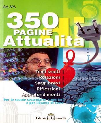 Trecentocinquanta pagine di attualità. Temi svolti di attualità per esami e concorsi  - Libro Il Girasole 2007 | Libraccio.it