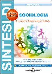 Sintesi di sociologia per l'ultimo anno del liceo psicopedagogico e per gli esami di Stato - Domenico Bruni - Libro Il Girasole 2008 | Libraccio.it