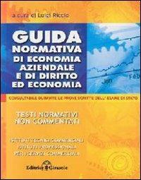 Guida normativa di economia aziendale, di diritto ed economia. Consultabile durante gli esami - Luigi Riccio - Libro Il Girasole 2012 | Libraccio.it