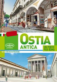 Ostia Antica. Un porto per Roma - Elisabetta Interdonato - Libro Vision 2015 | Libraccio.it