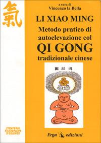 Li Xiao Ming. Metodo pratico di autoelevazione col qi gong tradizionale cinese  - Libro ERGA 1997 | Libraccio.it