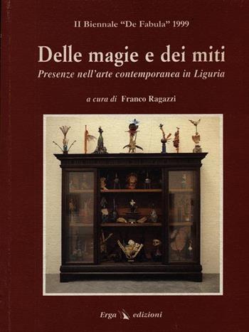 Delle magie e dei miti. 2ª Biennale «De fabula» 1999 sull'arte contemporanea in Liguria  - Libro ERGA 1999 | Libraccio.it