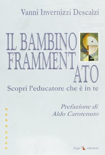 Il bambino frammentato - Vanni Invernizzi Descalzi - Libro ERGA 2000 | Libraccio.it