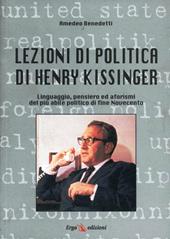 Lezioni di politica di Henry Kissinger. Linguaggio, pensiero e aforismi del più abile politico di fine novecento