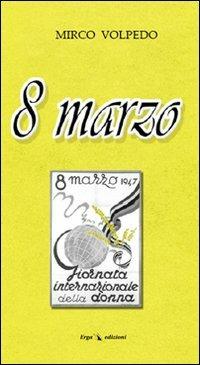 8 marzo - Mirco Volpedo - Libro ERGA 2006 | Libraccio.it
