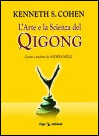 L'arte e la scienza del Qigong - Kenneth Cohen - Libro ERGA 2006 | Libraccio.it