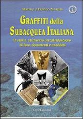 Graffiti della subacquea italiana. La storia attraverso un caleidoscopio di foto, documenti e aneddoti. Ediz. illustrata