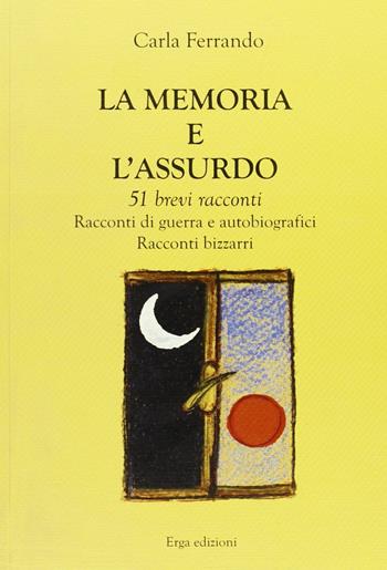 La memoria e l'assurdo - Carla Ferrando - Libro ERGA 2007 | Libraccio.it