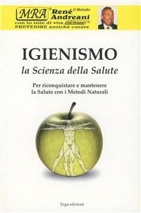 Igienismo. La scienza della salute - René Andreani - Libro ERGA 2008 | Libraccio.it