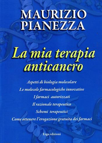 La mia terapia anticancro. Ediz. illustrata - Maurizio Pianezza - Libro ERGA 2008 | Libraccio.it