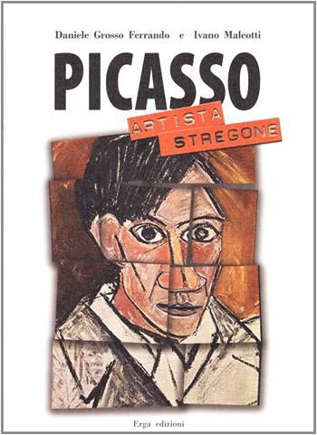 Picasso. Artista stregone - Daniele Grosso Ferrando, Ivano Malcotti - Libro ERGA 2009, Incontri d'arte | Libraccio.it