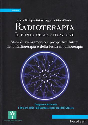 Radioterapia. Il punto della situazione. Stato di avanzamento e prospettive future della radioterapia e della fisica in radioterapia  - Libro ERGA 2009, Medicina | Libraccio.it