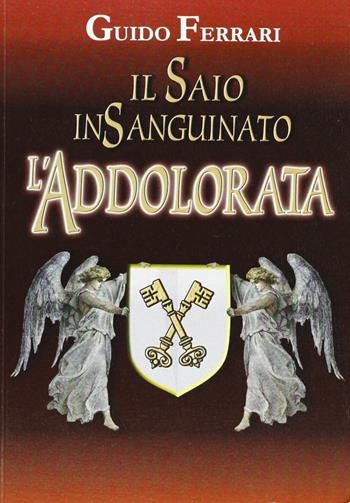 Il saio insanguinato. L'Addolorata - Guido Ferrari - Libro ERGA 2009 | Libraccio.it