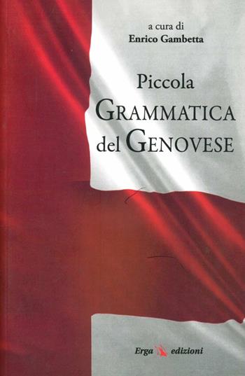 Piccola grammatica del genovese  - Libro ERGA 2010, Genova e Liguria. Usi e costumi tradiz. | Libraccio.it