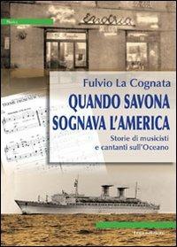 Quando Savona sognava l'America - Fulvio La Cognata - Libro ERGA 2010 | Libraccio.it