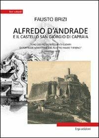 Alfredo D'Andrade e il castello San Giorgio di Capraia. Uno dei più interessanti esempi di fortezze marittime del nostro mare - Fausto Brizi - Libro ERGA 2010 | Libraccio.it