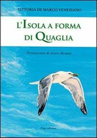 L'isola a forma di quaglia - Vittoria Veneziano - Libro ERGA 2010 | Libraccio.it