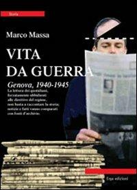 Vita da guerra. Genova, 1940-1945 - Marco Massa - Libro ERGA 2010 | Libraccio.it
