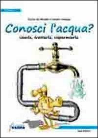 Conosci l'acqua? Usarla, trattarla, risparmiarla - Fiorina De Novellis, Claudia Lasagna - Libro ERGA 2010 | Libraccio.it