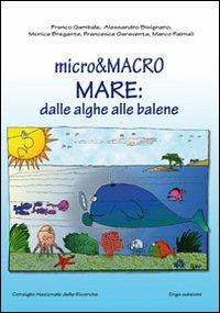 Micro & macro. Mare: dalle alghe alle balene  - Libro ERGA 2010 | Libraccio.it
